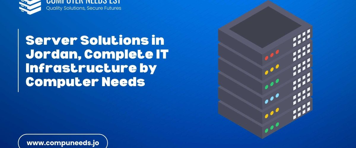 Server Solutions in Jordan, Complete IT Infrastructure by Computer Needs
